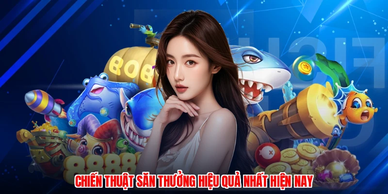 Chiến thuật săn thưởng hiệu quả nhất hiện nay