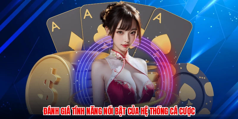 Đánh giá tính năng nổi bật của hệ thống cá cược