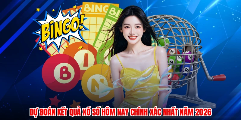 Dự Đoán Kết Quả Xổ Số Hôm Nay Chính Xác Nhất Năm 2026