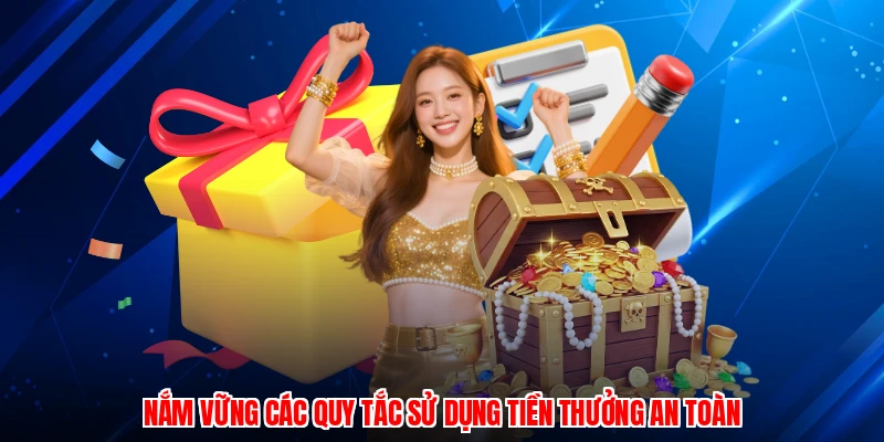 Nắm vững các quy tắc sử dụng tiền thưởng an toàn