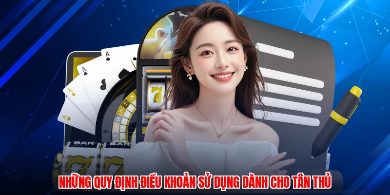 Những quy định điều khoản sử dụng dành cho tân thủ