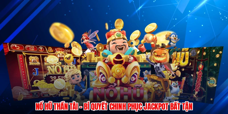 Nổ Hũ Thần Tài - Bí Quyết Chinh Phục Jackpot Bất Tận