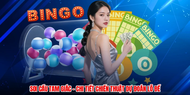 Soi Cầu Tam Giác - Chi Tiết Chiến Thuật Dự Đoán Lô Đề