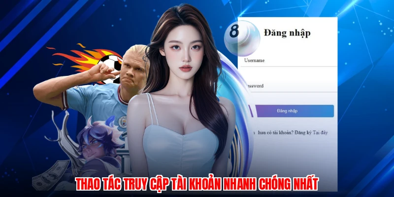 Thao tác truy cập tài khoản nhanh chóng nhất