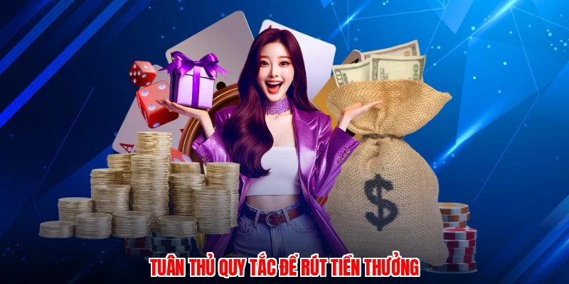 Tuân thủ quy tắc để rút tiền thưởng