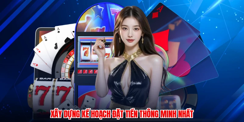 Xây dựng kế hoạch đặt tiền thông minh nhất